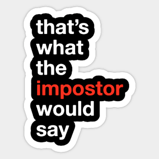 That's what the IMPOSTOR would say! Among Us Costume (Version 3) Sticker